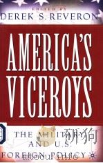 AMERICA'S VICEROYS THE MILITARY AND U.S.FOREIGN POLICY PDF电子版封面 1403964130 DEREK S.REVERON