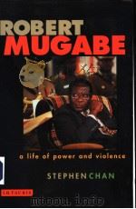 ROBERT MUGABE A LIFE OF POWER AND IOLENCE PDF电子版封面 1860648738 STEPHEN CHAN