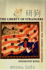 THE LIBERTY OF STRANGERS MAKING THE AMERICAN NATION PDF电子版封面 0195146387 DESMOND KING