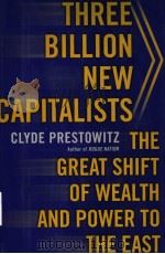 THREE BILLION NEW CAPITALISTS THE GREAT SHIFT OF WEALTH AND POWER TO THE EAST PDF电子版封面 0465062814
