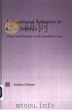 INTERNATIONAL RELATIONS IN LATIN AMERICA PEACE AND SECURITY IN THE SOUTHERN CONE PDF电子版封面 0415973074 ANDREA OELSNER