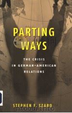 PARTING WAYS THE CRISIS IN GERMAN-AMERICAN RELATIONS PDF电子版封面 0815782446 STEPHEN F.SZABO