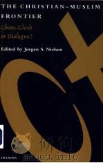 THE CHRISTIAN-MUSLIM FRONTIER PDF电子版封面 1860640990 JORGEN S.NIELSEN