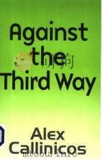 AGAINST THE THIRD WAY AN ANTI-CAPITALIST CRITIQUE PDF电子版封面 0745626750