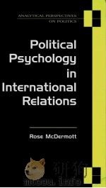 POLITICAL PSYCHOLOGY IN INTERNATIONAL RELATIONS PDF电子版封面 047206701X ROSE MCDERMOTT
