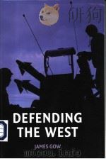 DEFENDING THE WEST PDF电子版封面 0745632351 JAMES GOW