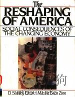 THE RESHAPING OF AMERICA SOCIAL CONSEQUENCES OF THE CHANGING ECONOMY 1989 PDF电子版封面 0137745060