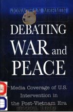 DEBATING WAR AND PEACE     PDF电子版封面  0691005346  JONATHAN MERMIN 