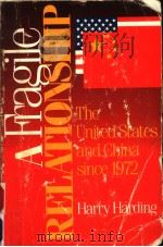 A FRAGILE RELATIONSHIP THE UNITED STATES AND CHINA SINCE 1972 PDF电子版封面 0815734662 HARRY HARDING
