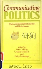 COMMUNICATING POLITICS MASS COMMUNICATIONS AND THE POLITICAL PROCESS PDF电子版封面 0718512537 PETER GOLDING GRAHAM MURDOCK