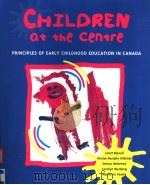 CHILDREN AT THE CENTRE PRINCIPLES OF EARLY CHILDHOOD EDUCATION IN CANADA 1996 PDF电子版封面 0774732350