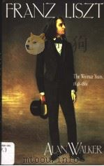 FRANZ LISZT  VOLUME 2  THE WEIMAR YEARS 1848·1861     PDF电子版封面  0801497213  ALAN WALKER 