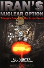IRAN'S NUCLEAR OPTION TEHRAN'S QUEST FOR THE ATOM BOMB PDF电子版封面 1932033335 AL J.VENTER