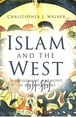 ISLAM AND THE WEST A DISSONANT HARMONY OF CIVILISATIONS PDF电子版封面 0750941049 CHRISTOPHER J.WALKER