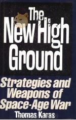 THE NEW HIGH GROUND STRATEGIES AND WEAPONS OF SPACE-AGE WAR PDF电子版封面 0671470256 THOMAS KARAS