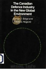 THE CANADIAN DEFENCE INDUSTRY IN THE NEW GLOBAL ENVIRONMENT PDF电子版封面 077351273X ALISTAIR D.EDGAR AND DAVID G.H