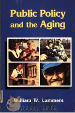 PUBLIC POLICY AND THE AGING PDF电子版封面 0871872463 WILLIAM W.LAMMERS