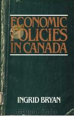 ECONOMIC POLICIES IN CANADA PDF电子版封面 040981640X INGRID A.BRYAN