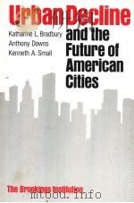 URBAN DECLINE AND THE FUTURE OF AMERICAN CITIES PDF电子版封面 0815710542 KATHARINE L.BRADBURY ANTHONY