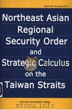 NORTHEAST ASIAN REGIONAL SECURITY ORDER AND STRATEGIC CALCULUS ON THE TAIWAN STRAITS PDF电子版封面 8971416165 WOOSANG KIM