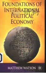FOUNDATIONS OF INTERNATIONAL POLITICAL ECONOMY     PDF电子版封面  140391351X   