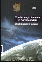 THE STRATEGIC BALANCE IN NORTHEAST ASIA 2003 PDF电子版封面 8995266155