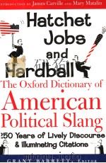 HATCHET JOBS AND HARDBALL THE OXFORD DICTIONARY OF AMERICAN POLITICAL SLANG PDF电子版封面 0195176855 GRANT BARRETT