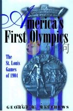 AMERICA'S FIRST OLYMPICS THE ST.LOUIS GAMES OF 1904 PDF电子版封面 0826215882 GEORGE R.MATTHEWS
