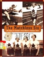 THE MATCHLESS SIX THE STORY OF CANADA'S FIRST WOMEN'S OLYMPIC TEAM PDF电子版封面 0887767389 RON HOTCHKISS
