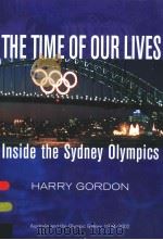 THE TIME OF OUR LIVES INSIDE THE SYDNEY OLYMPICS PDF电子版封面 0702234125 HARRY GORDON