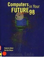 COMPUTERS IN YOUR FUTURE 98 1998 PDF电子版封面 1575768380