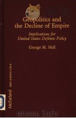 GEOPOLITICS AND THE DECLINE OF EMPIRE     PDF电子版封面    GEORGE M.HALL 
