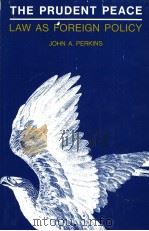 THE PRUDENT PEACE LAW AS FOREIGN POLICY PDF电子版封面 JOHN A.PERKINS