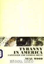 TYRANNY IN AMERICA CAPITALISM AND NATIONAL DECAY PDF电子版封面 NEAL WOOD