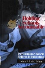 HOLDING SCHOOLS ACCOUNTABLE PERFORMANCE-BASED REFORM IN EDUCATION PDF电子版封面 HELEN F.LADD