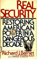 REAL SECURITY RESTORING AMERICAN POWER IN A DANGEROUS DECADE PDF电子版封面 RICHARD J.BARNET