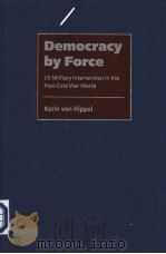 DEMOCRACY BY FORCE US MILITARY INTERVENTION IN THE POST-COLD WAR WORLD PDF电子版封面 KARIN VON HIPPEL