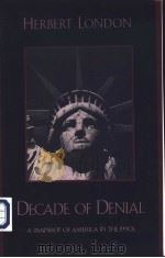 DECADE OF DENIAL A SNAPSHOT OF AMERICA IN THE 1990S PDF电子版封面 HERBERT LONDON