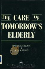 THE CARE OF TOMORROW'S ELDERLY PDF电子版封面 MARION EIN LEWIN & SEAN SULLIV
