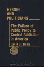 HEROIN AND POLITICIANS THE FAILURE OF PUBLIC POLICY TO CONTROL ADDICTION IN AMERICA（ PDF版）
