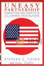 UNEASY PARTNERSHIP COMPETITION AND CONFLICT IN U.S.-JAPANESE TRADE RELATIONS PDF电子版封面 STEPHEN D.COHEN