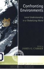 CONFRONTING ENVIRONMENTS LOCAL UNDERSTANDING IN A GLOBALIZING WORLD PDF电子版封面 JAMES G.CARRIER