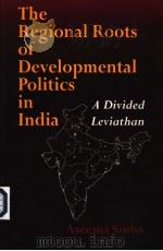 THE REGIONAL ROOTS OF DEVELOPMENTAL POLITICS IN INDIA A DIVIDED IEVIATHAN PDF电子版封面 ASEEMA SINHA