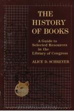 THE HISTORY OF BOOKS A GUIDE TO SELECTED RESOURCES IN THE LIBRARY OF CONGRESS PDF电子版封面 ALICE D.SCHREYER