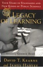 A LEGACY OF LEARNING YOUR STAKE IN STANDARDS AND NEW KINDS OF PUBLIC SCHOOLS PDF电子版封面 DAVID T.KEARNS AND JAMES HARVE