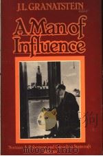 A MAN OF INFLUENCE NORMAN A.ROBERTSON AND CANADIAN STATECRAFT 1929-68 PDF电子版封面 J.L.GRANATSTEIN