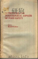 NUTRITIONAL AND TOXICOLOGICAL ASPECTS OF FOOD SAFETY PDF电子版封面 0306417081 MENDEL FRIEDMAN