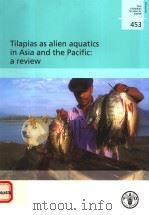 FAO FISHERIES TECHNICAL PAPER 453 TILAPIAS AS ALIEN AQUATICS IN ASIA AND THE PACIFIC:A REVIEW PDF电子版封面 9251052271