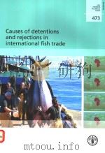 FAO FISHERIES TECHNICAL PAPER 473 CAUSES OF DETENTIONS AND REJECTIONS IN INTERNATIONAL FISH TRADE PDF电子版封面 9251052867