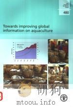 FAO FISHERIES TECHNICAL PAPER  480  TOWARDS IMOPROVING GLOBAL INFORMATION ON AQUACULTURE     PDF电子版封面  9251049955   